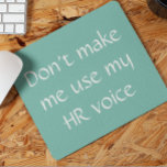 Human Resources HR Voice  Office Work Humour Mouse Pad<br><div class="desc">This design was created though digital art. It may be personalised in the area provide or customising by choosing the click to customise further option and changing the name, initials or words. You may also change the text colour and style or delete the text for an image only design. Contact...</div>