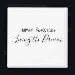 Human Resources Living the Dream Work Office Magnet<br><div class="desc">This design was created through digital art. It may be personalized by clicking the customize button and changing the color, adding a name, initials or your favorite words. Contact me at colorflowcreations@gmail.com if you with to have this design on another product. Purchase my original abstract acrylic painting for sale at...</div>