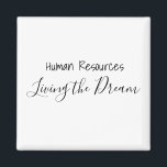 Human Resources Living the Dream Work Office Magnet<br><div class="desc">This design was created through digital art. It may be personalized by clicking the customize button and changing the color, adding a name, initials or your favorite words. Contact me at colorflowcreations@gmail.com if you with to have this design on another product. Purchase my original abstract acrylic painting for sale at...</div>