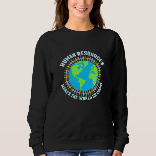 Human Resources Makes The World Go Round Hr Sweatshirt