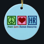 Human Resources Peace Love HR Ceramic Ornament<br><div class="desc">Cute human resources department gift for an HR manager at a company or business. Peace Love Human Resources.</div>