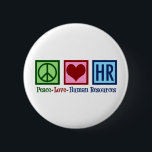 Human Resources Peace Love HR Office Rep 6 Cm Round Badge<br><div class="desc">Cute human resources department gift for an HR manager at a company or business. Peace Love Human Resources.</div>