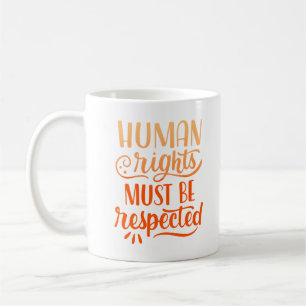 HUMAN RIGHT MUST BE RESPECTED COFFEE MUG