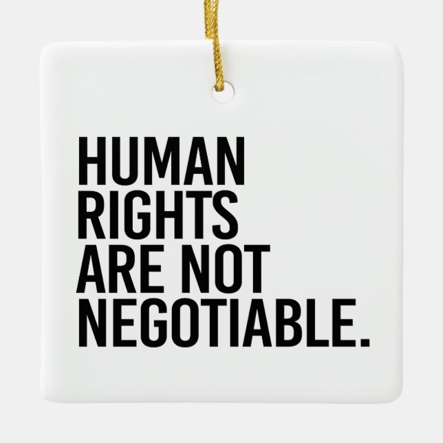 Human rights are not negotiable ceramic ornament (Front)