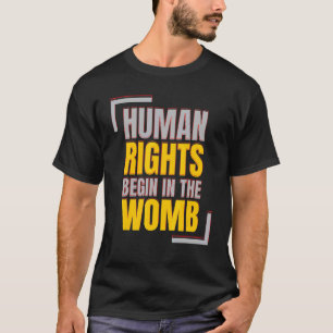 Human Rights Begins In The Womb Anti abortion T-Shirt