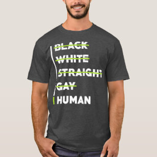 Human Rights Black White Straight Gay Human T-Shirt