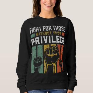 Human Rights Equality Fight For Those Without Your Sweatshirt