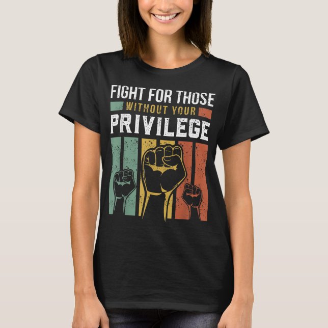 Human Rights Equality Fight For Those Without Your T-Shirt (Front)