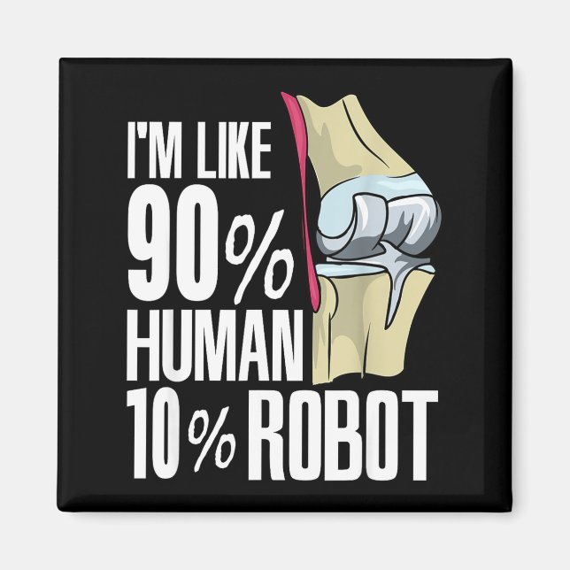 Human Robot New Knee Surgery Joke Funny Knee Repla Magnet (Front)