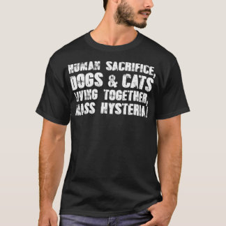 Human Sacrifice Dogs Cats Living Together Mass T-Shirt