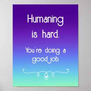 Humaning is Hard Uplifting Poster