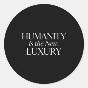 Humanity is the new luxury minimalist quote classic round sticker