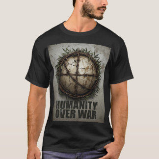 Humanity Over War – Anti World War Protest Art Shi T-Shirt