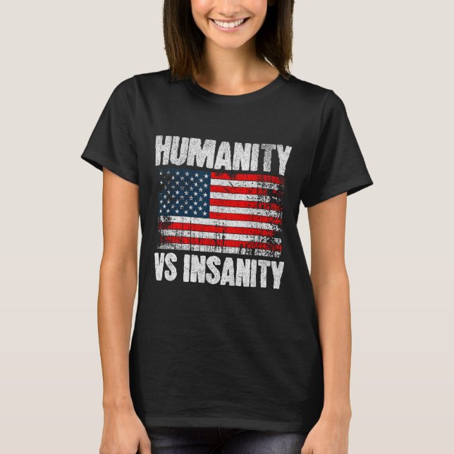 Humanity Versus Insanity Distressed American Flag  T-Shirt (Front)