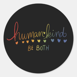 Humankind Be both human kind Classic Round Sticker