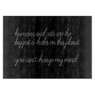 humans and cats are the biggest a-holes custom cutting board