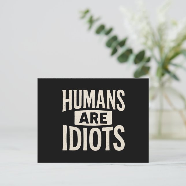"Humans Are Idiots" Funny Sarcastic Statement T-Sh Postcard (Standing Front)