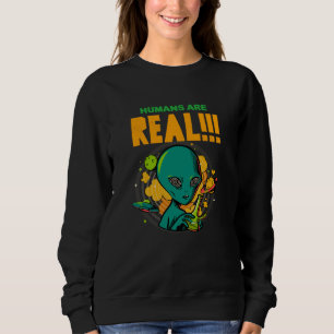 Humans are REAL!!!!!! Shocked Alien illustrator Sweatshirt