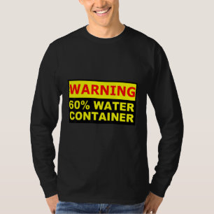 Humans are technically a 60 water containers T-Shirt