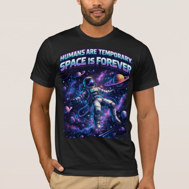 Humans Are Temporary Space Is Forever T-Shirt (Front)