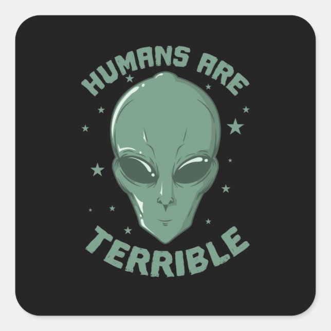 Humans are Terrible Außerirdische Alien Square Sticker (Front)