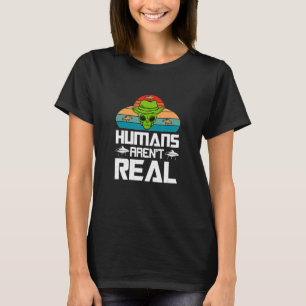 Humans Aren't Real Alien Ufo Apparel T-Shirt