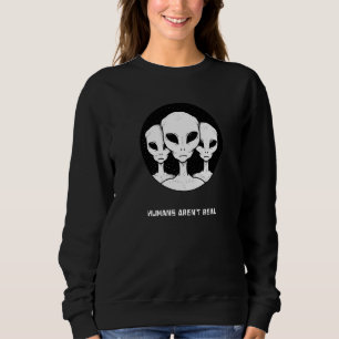 Humans Arent Real Aliens Sweatshirt