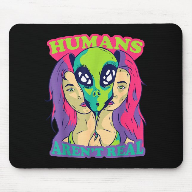 Humans Aren't Real - Funny Comic Style Alien Outer Mouse Pad (Front)
