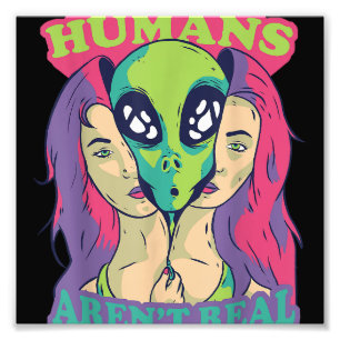 Humans Aren't Real - Funny Comic Style Alien Outer Photo Print