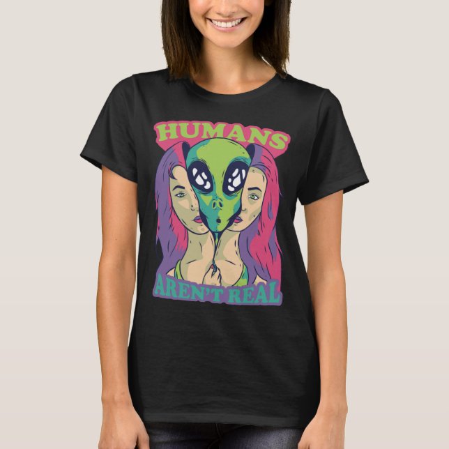 Humans Aren't Real - Funny Comic Style Alien Outer T-Shirt (Front)