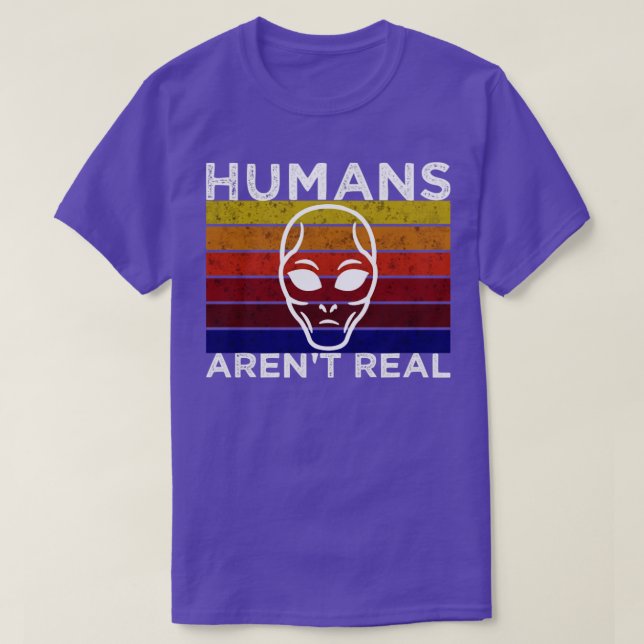 Humans arent real T-Shirt (Design Front)