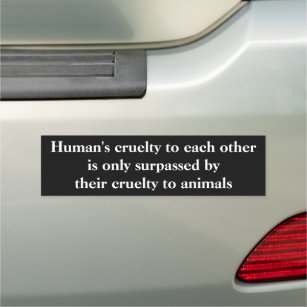 Human's Cruelty Vegan Animal Lover Saying Car Magnet