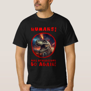HUMANS! MAKE ARMAGEDDON GO AGAIN! T-Shirt