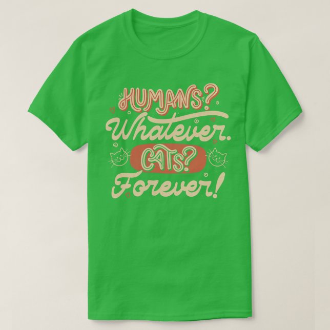 Humans Whatever Cats Forever by Tobe Fonseca T-Shirt (Design Front)