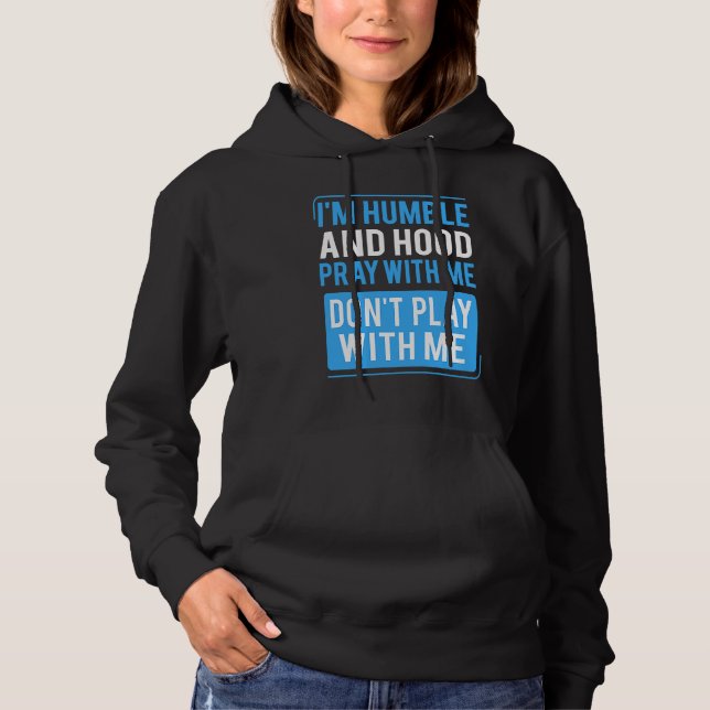 Humble and Hood Pray With Me Don't Play With Me Hoodie (Front)