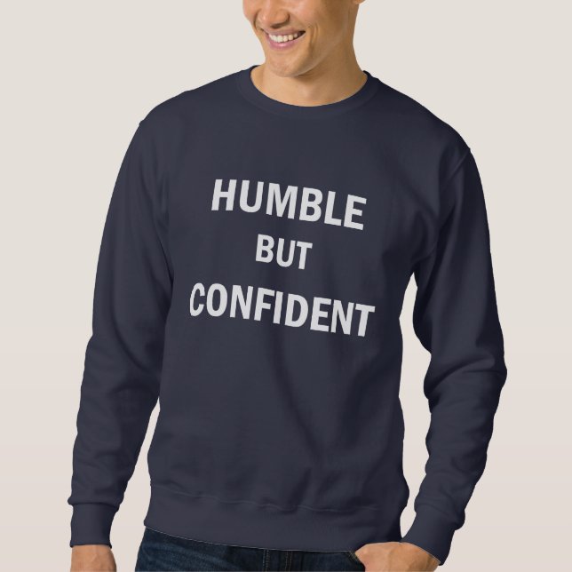 Humble but confident sweatshirt (Front)