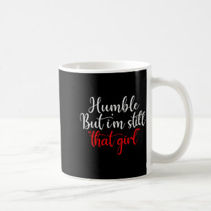 Humble But I'm Still That Girl Funny Saying  Coffee Mug