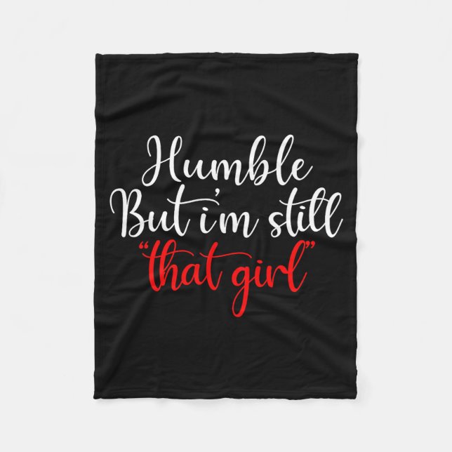 Humble But I'm Still That Girl Funny Saying  Fleece Blanket (Front)