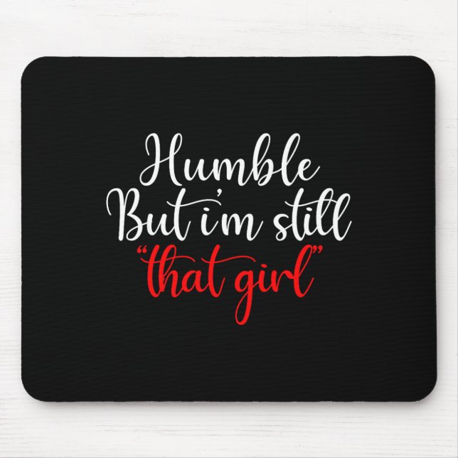 Humble But I'm Still That Girl Funny Saying  Mouse Pad (Front)