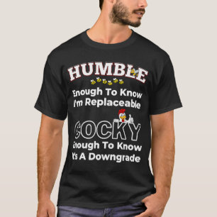 Humble Enough Replaceable It is a Downgrade T-Shirt