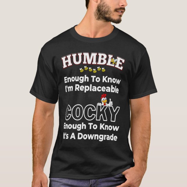 Humble Enough Replaceable It is a Downgrade T-Shirt (Front)
