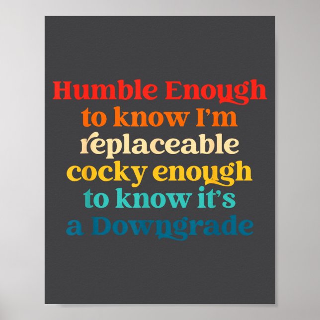 Humble Enough To Know I'm Replaceable Y Enough  Poster (Front)