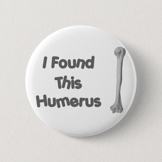 Humerus Funny 6 Cm Round Badge (Front)