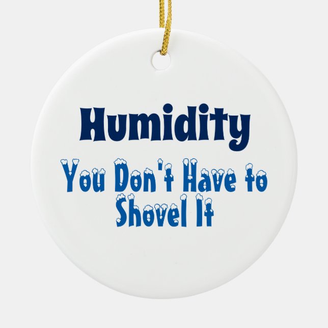 Humidity, You Don't Have to Shovel It Ceramic Tree Decoration (Front)