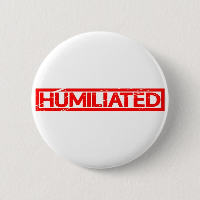 Humiliated Stamp 6 Cm Round Badge (Front)