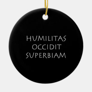 Humilitas occidit superbiam ceramic ornament
