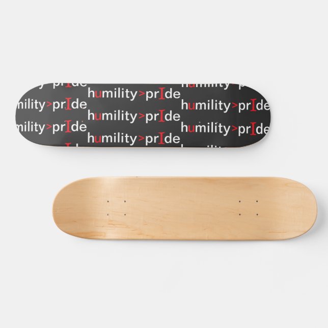 Humility is Greater Than Pride - black background Skateboard (Horz)