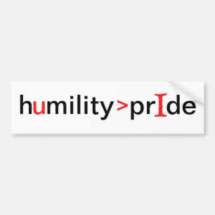 Humility is Greater Than Pride Bumper Sticker
