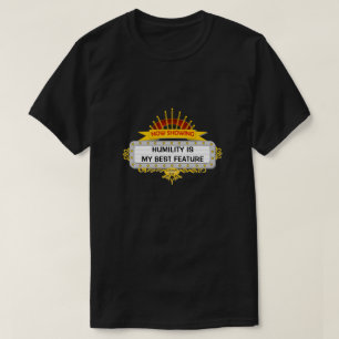 Humility Is My Best Feature - A MisterP Shirt
