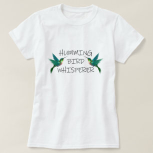 HUMMING BIRD WHISPERER T-Shirt